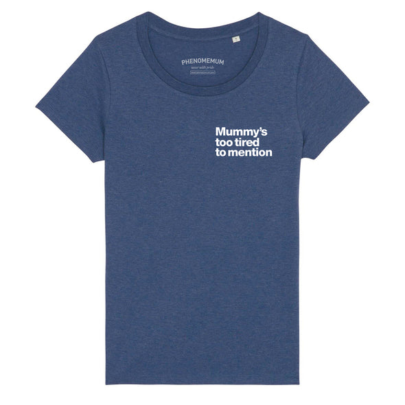Mummy's too Tired - Essential Tee