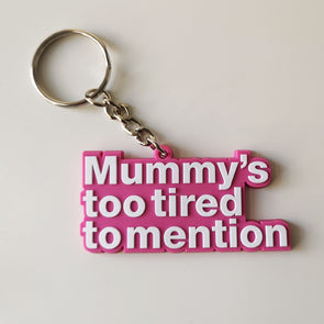 Mummy's too tired to mention - Rubber Keyring