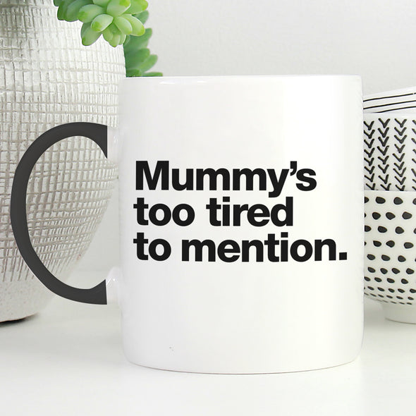 Mummy's too Tired Mug