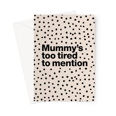 Mummy's too tired to mention Greeting Card (Free Shipping)